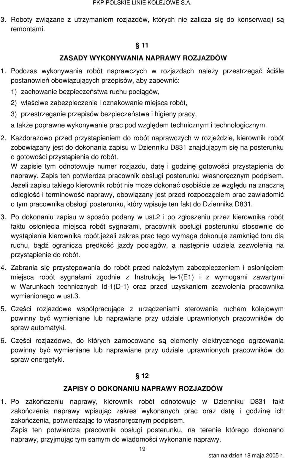 zabezpieczenie i oznakowanie miejsca robót, 3) przestrzeganie przepisów bezpieczeństwa i higieny pracy, a także poprawne wykonywanie prac pod względem technicznym i technologicznym. 2.