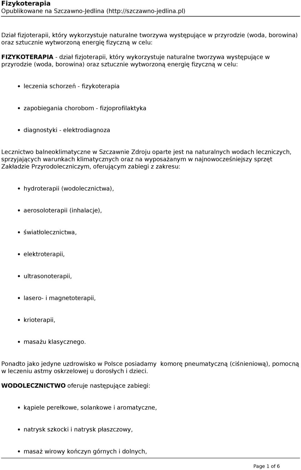 fizjoprofilaktyka diagnostyki - elektrodiagnoza Lecznictwo balneoklimatyczne w Szczawnie Zdroju oparte jest na naturalnych wodach leczniczych, sprzyjających warunkach klimatycznych oraz na