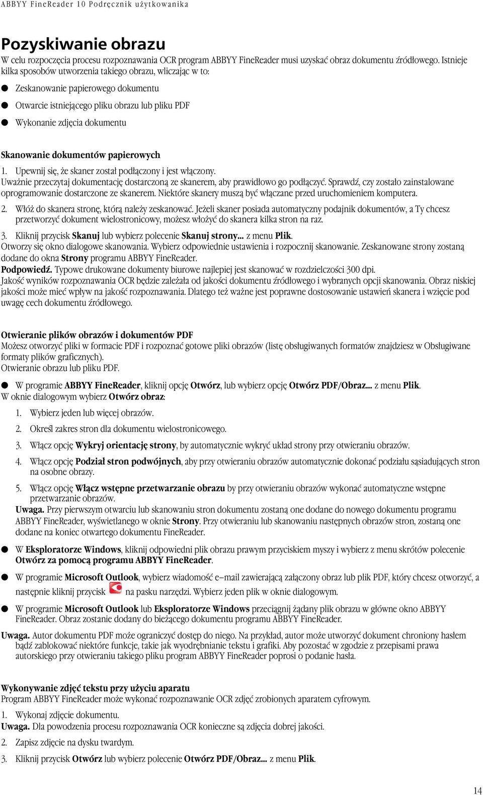 dokumentów papierowych 1. Upewnij się, że skaner został podłączony i jest włączony. Uważnie przeczytaj dokumentację dostarczoną ze skanerem, aby prawidłowo go podłączyć.