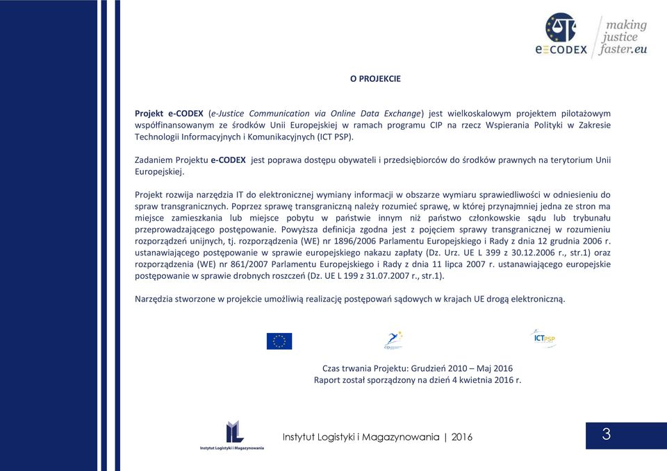 Zadaniem Projektu e-codex jest poprawa dostępu obywateli i przedsiębiorców do środków prawnych na terytorium Unii Europejskiej.