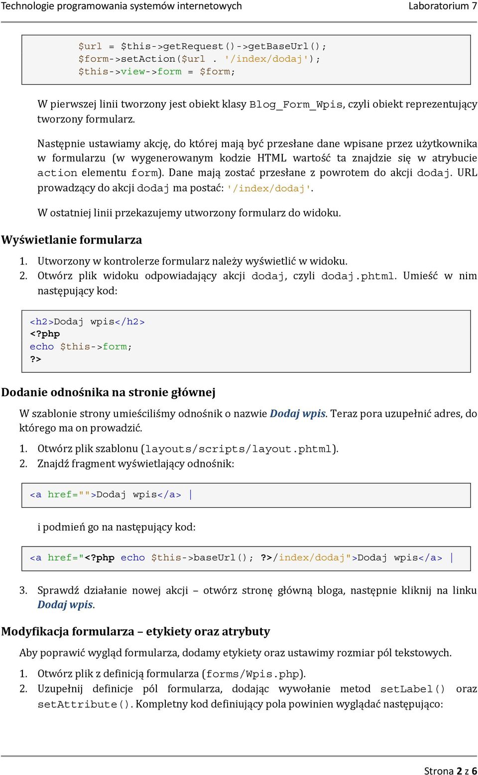 Następnie ustawiamy akcję, do której mają być przesłane dane wpisane przez użytkownika w formularzu (w wygenerowanym kodzie HTML wartość ta znajdzie się w atrybucie action elementu form).