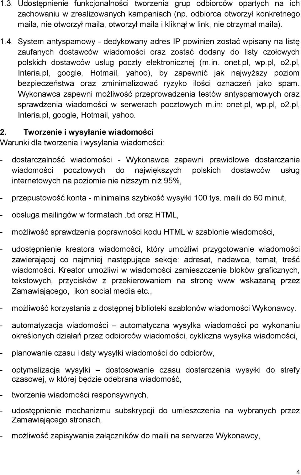 System antyspamowy - dedykowany adres IP powinien zostać wpisany na listę zaufanych dostawców wiadomości oraz zostać dodany do listy czołowych polskich dostawców usług poczty elektronicznej (m.in. onet.