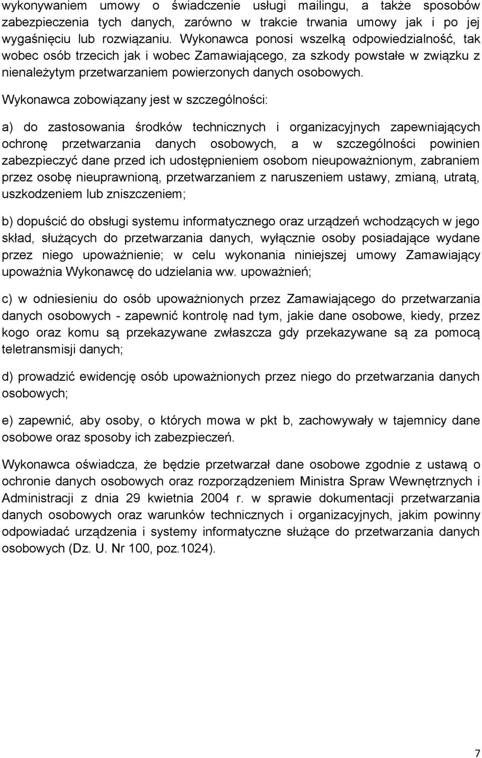 Wykonawca zobowiązany jest w szczególności: a) do zastosowania środków technicznych i organizacyjnych zapewniających ochronę przetwarzania danych osobowych, a w szczególności powinien zabezpieczyć