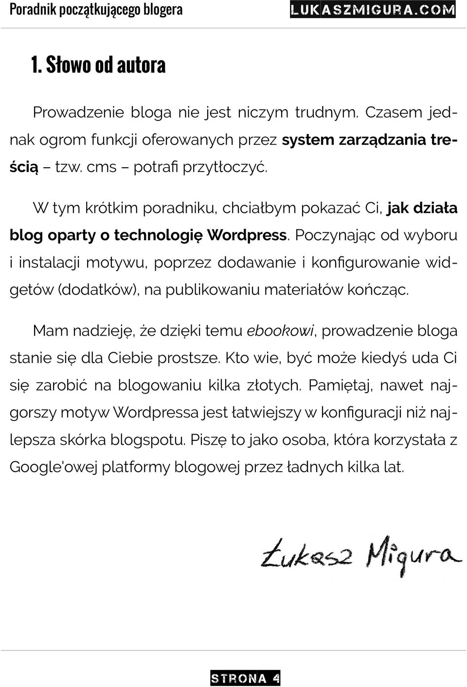 Poczynając od wyboru i instalacji motywu, poprzez dodawanie i konfigurowanie widgetów (dodatków), na publikowaniu materiałów kończąc.