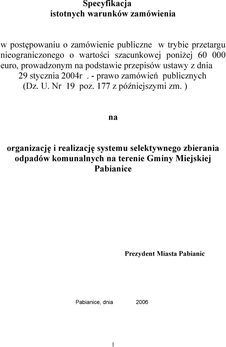 - prawo zamówień publicznych (Dz. U. Nr 19 poz. 177 z późniejszymi zm.