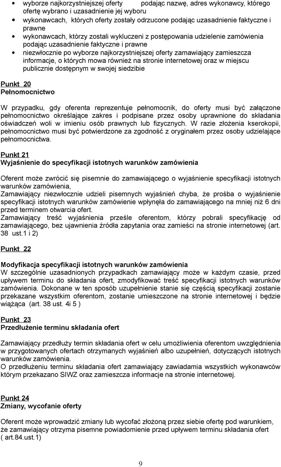 informacje, o których mowa również na stronie internetowej oraz w miejscu publicznie dostępnym w swojej siedzibie Punkt 20 Pełnomocnictwo W przypadku, gdy oferenta reprezentuje pełnomocnik, do oferty