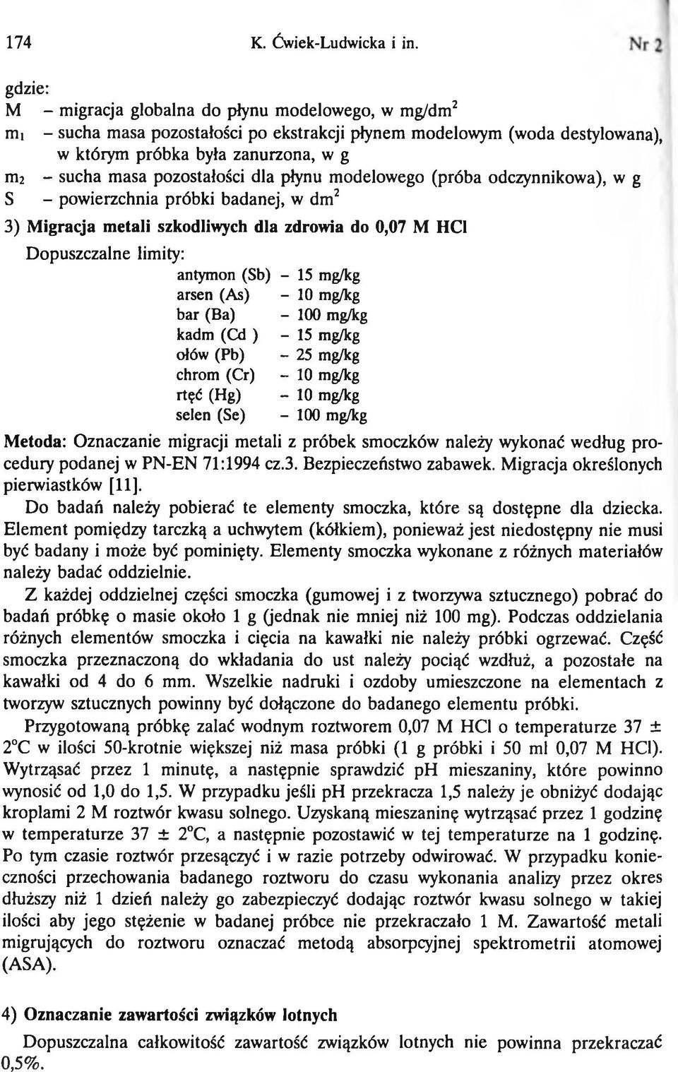 pozostałości dla płynu modelowego (próba odczynnikowa), w g S - powierzchnia próbki badanej, w dm2 3) Migracja metali szkodliwych dla zdrowia do 0,07 M HC1 Dopuszczalne limity: antymon (Sb) - 15