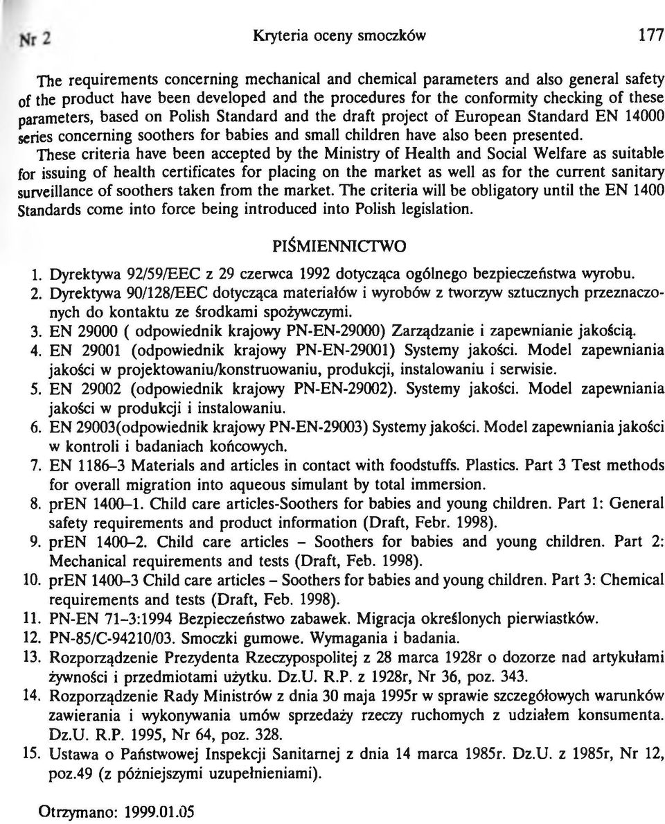 These criteria have been accepted by the Ministry of Health and Social Welfare as suitable for issuing of health certificates for placing on the market as well as for the current sanitary