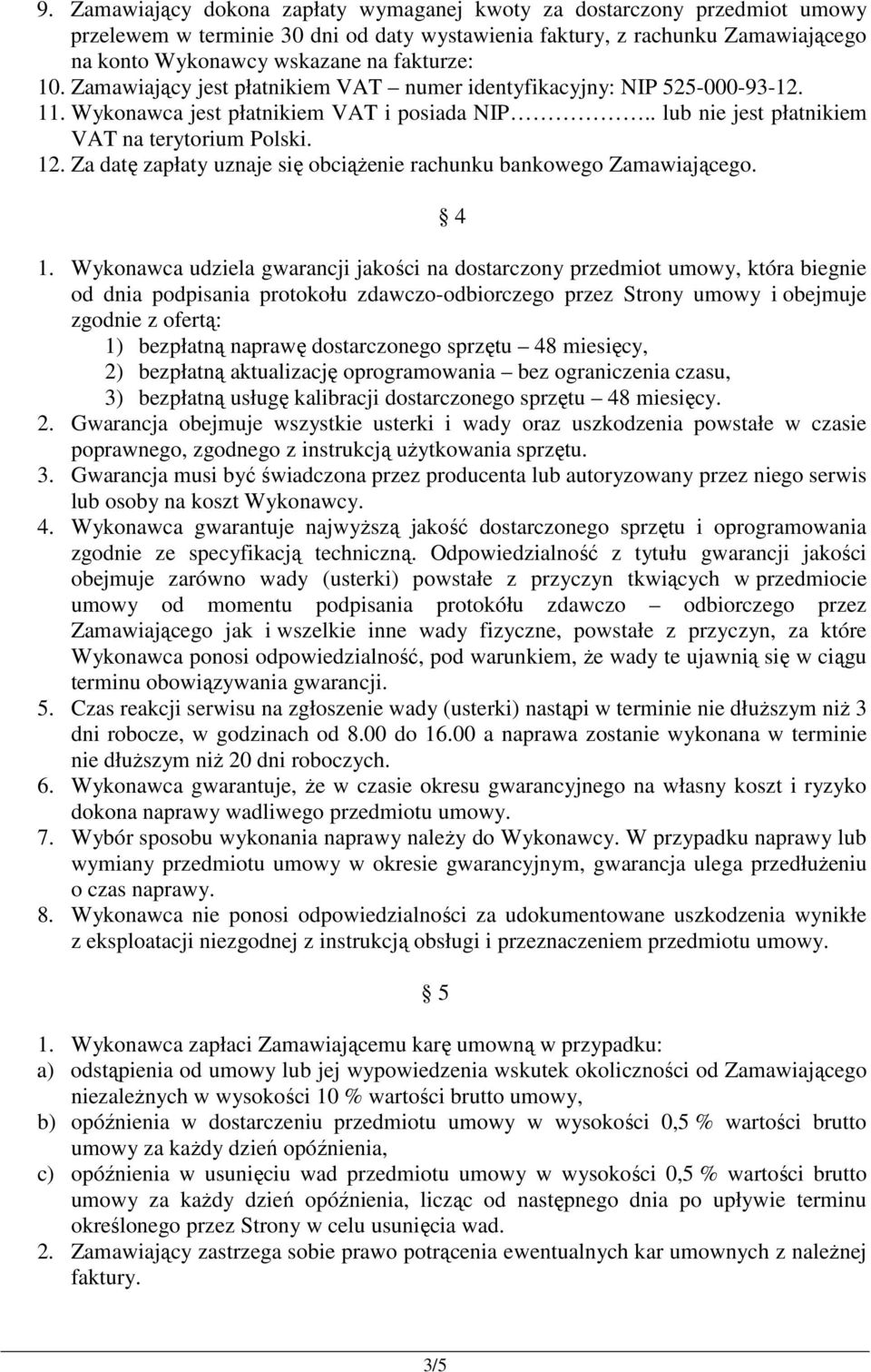 Za datę zapłaty uznaje się obciążenie rachunku bankowego Zamawiającego. 4 1.