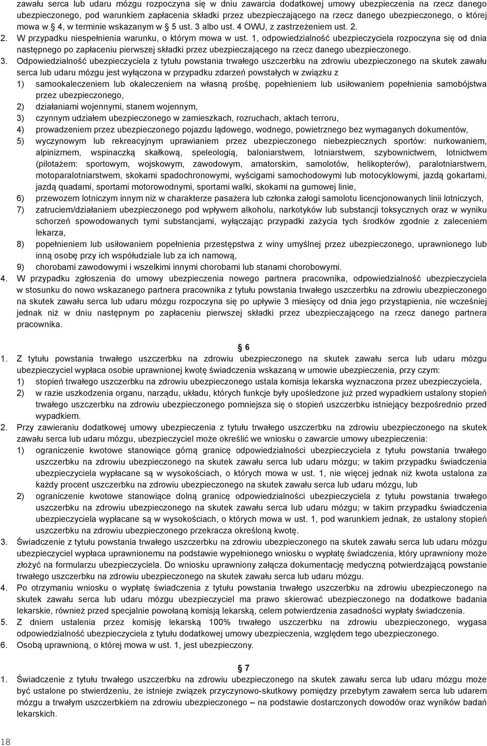 1, odpowiedzialność ubezpieczyciela rozpoczyna się od dnia następnego po zapłaceniu pierwszej składki przez ubezpieczającego na rzecz danego ubezpieczonego. 3.