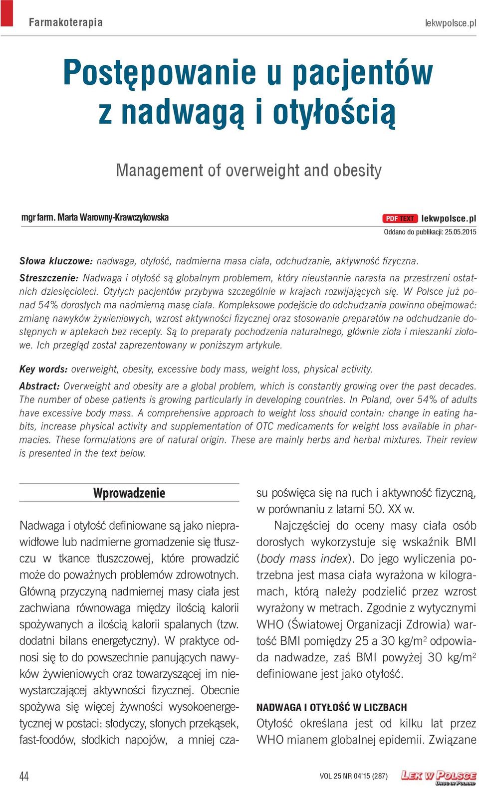 Streszczenie: Nadwaga i otyłość są globalnym problemem, który nieustannie narasta na przestrzeni ostatnich dziesięcioleci. Otyłych pacjentów przybywa szczególnie w krajach rozwijających się.