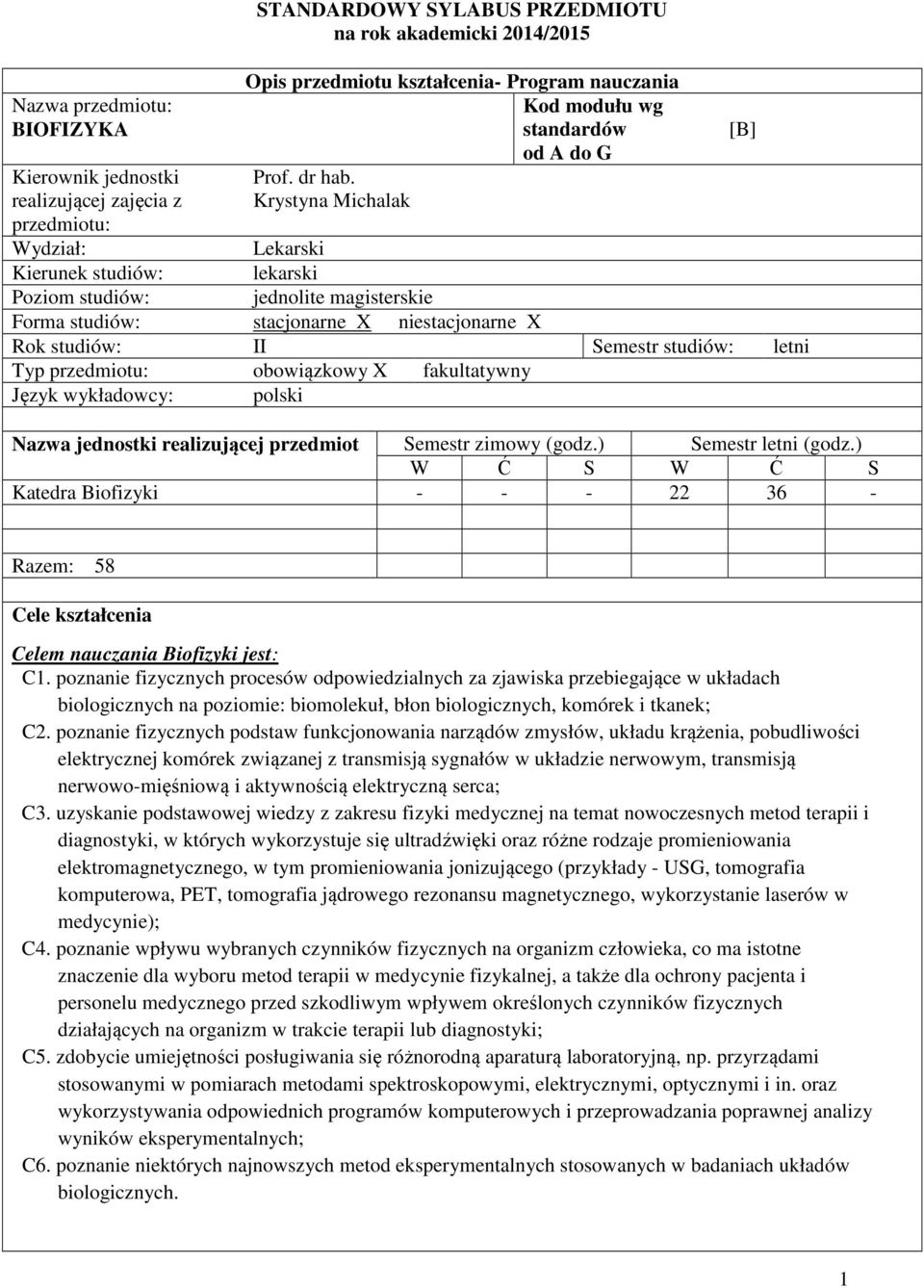 Krystyna Michalak Lekarski lekarski Poziom studiów: jednolite magisterskie Forma studiów: stacjonarne X niestacjonarne X Rok studiów: II Semestr studiów: letni Typ przedmiotu: obowiązkowy X