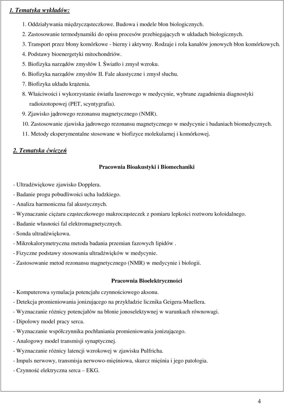 6. Biofizyka narządów zmysłów II. Fale akustyczne i zmysł słuchu. 7. Biofizyka układu krążenia. 8.