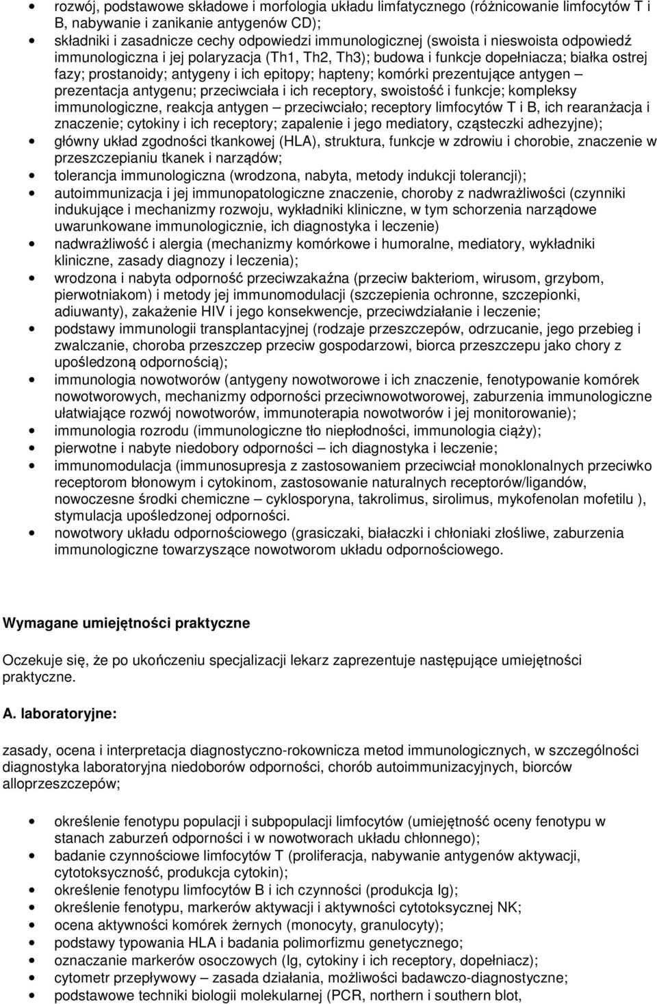 prezentacja antygenu; przeciwciała i ich receptory, swoistość i funkcje; kompleksy immunologiczne, reakcja antygen przeciwciało; receptory limfocytów T i B, ich rearanżacja i znaczenie; cytokiny i
