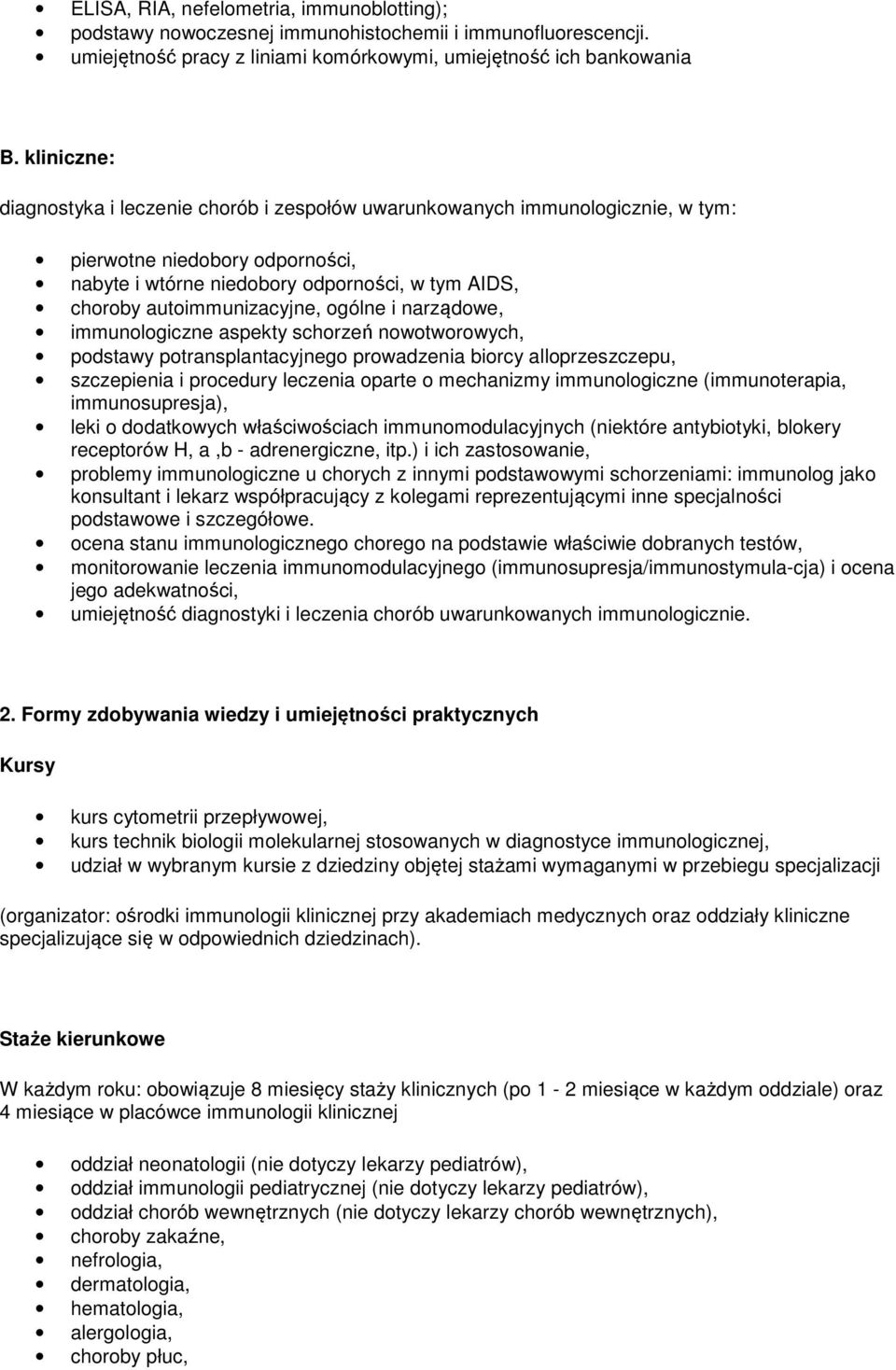 ogólne i narządowe, immunologiczne aspekty schorzeń nowotworowych, podstawy potransplantacyjnego prowadzenia biorcy alloprzeszczepu, szczepienia i procedury leczenia oparte o mechanizmy
