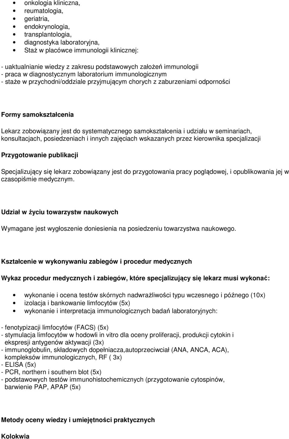 systematycznego samokształcenia i udziału w seminariach, konsultacjach, posiedzeniach i innych zajęciach wskazanych przez kierownika specjalizacji Przygotowanie publikacji Specjalizujący się lekarz