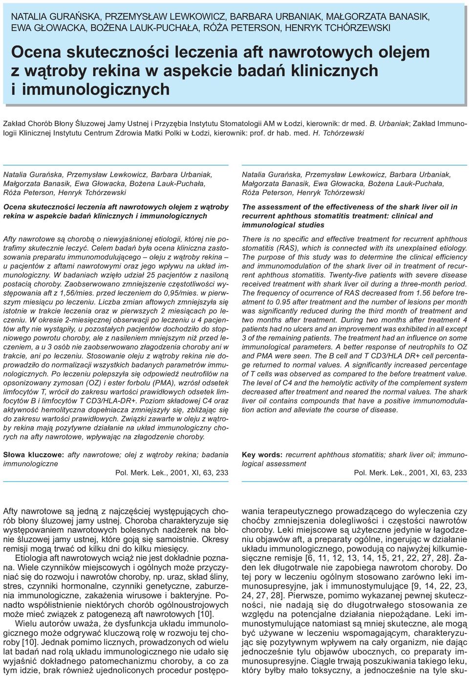 Stomatologii AM w odzi, kierownik: dr med. B. Urbaniak; Zak³ad Immunologii Klinicznej Instytutu Centrum Zdrowia Matki Polki w odzi, kierownik: prof. dr hab. med. H.