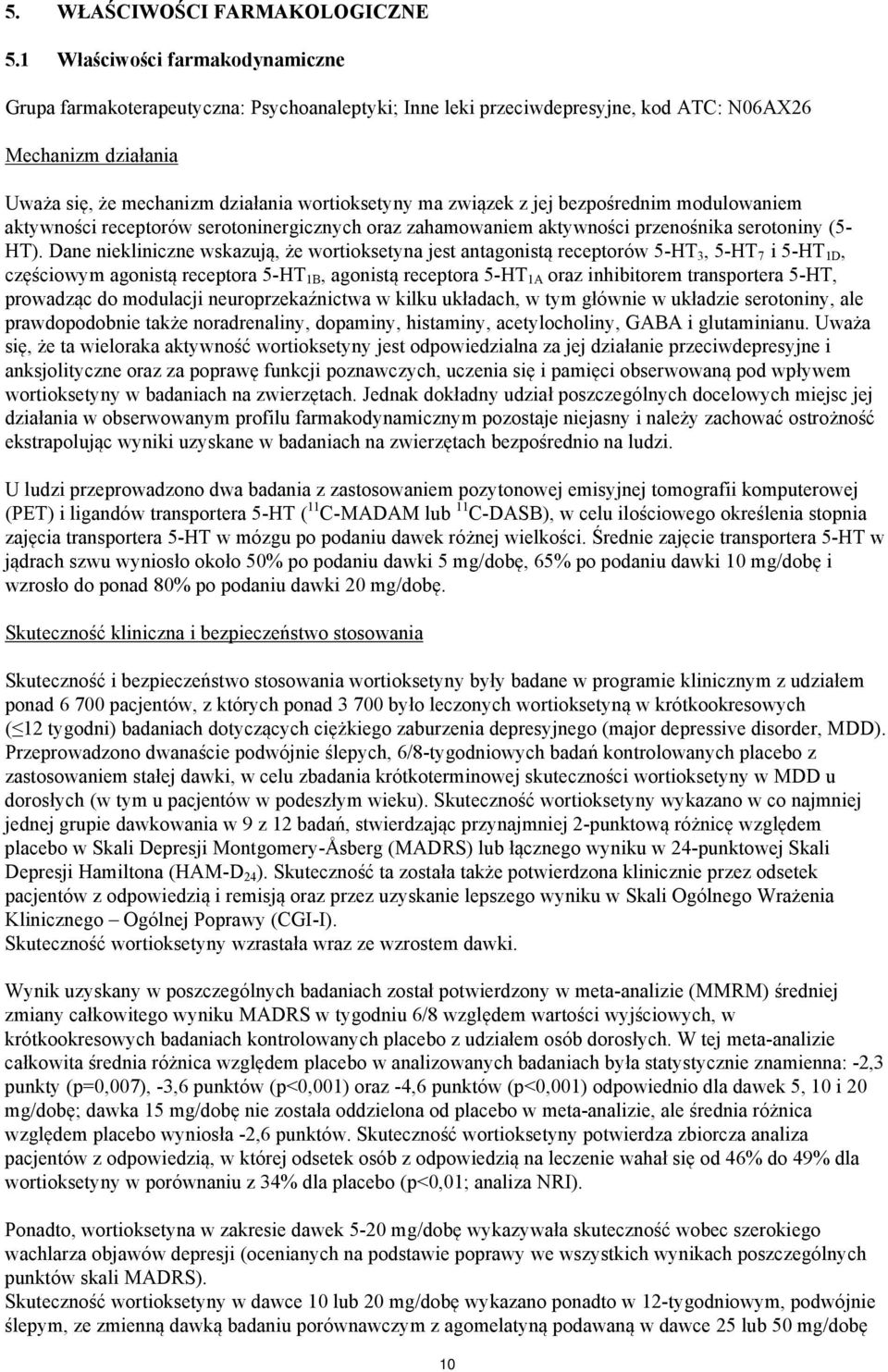związek z jej bezpośrednim modulowaniem aktywności receptorów serotoninergicznych oraz zahamowaniem aktywności przenośnika serotoniny (5- HT).