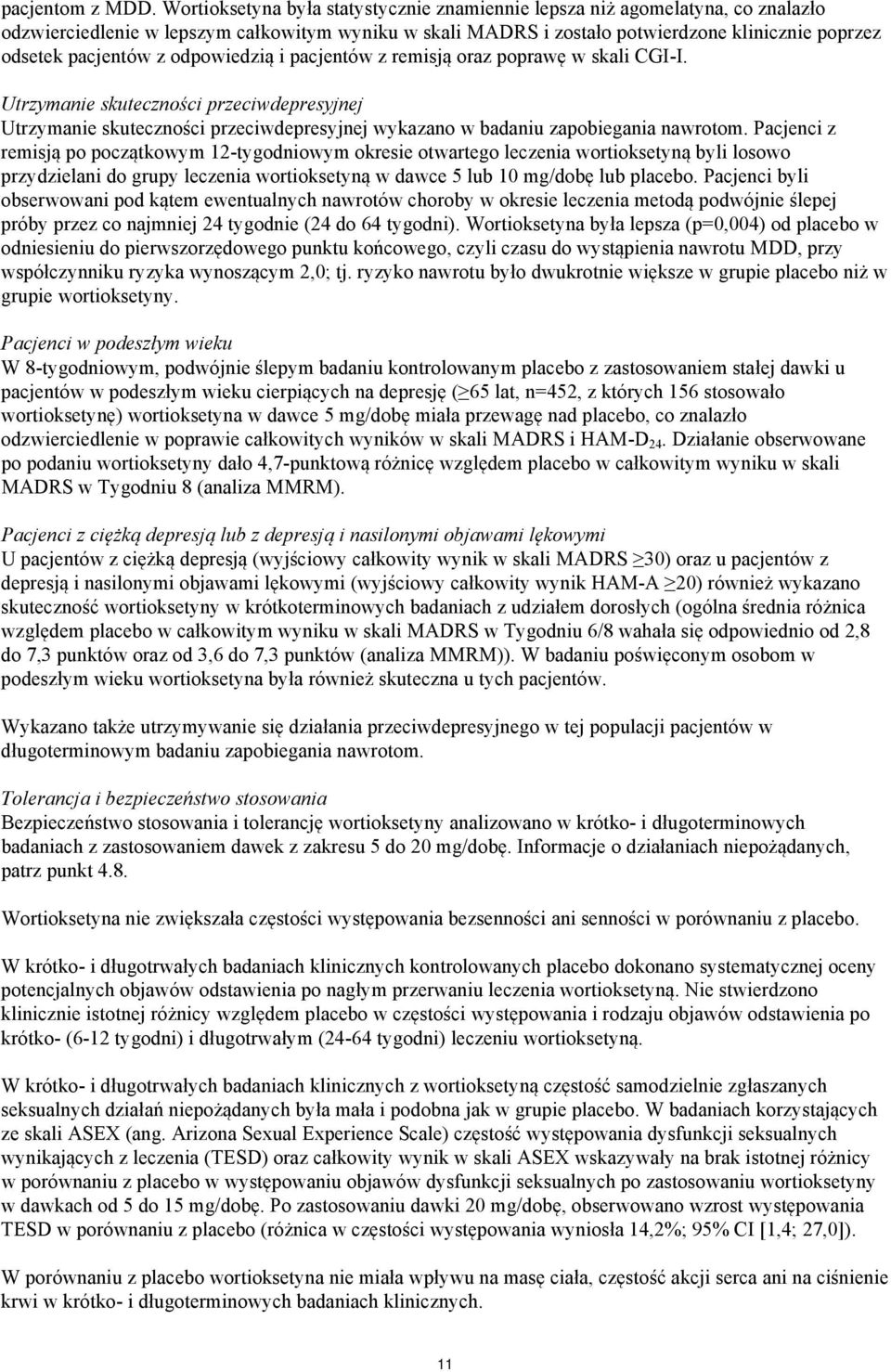 z odpowiedzią i pacjentów z remisją oraz poprawę w skali CGI-I. Utrzymanie skuteczności przeciwdepresyjnej Utrzymanie skuteczności przeciwdepresyjnej wykazano w badaniu zapobiegania nawrotom.