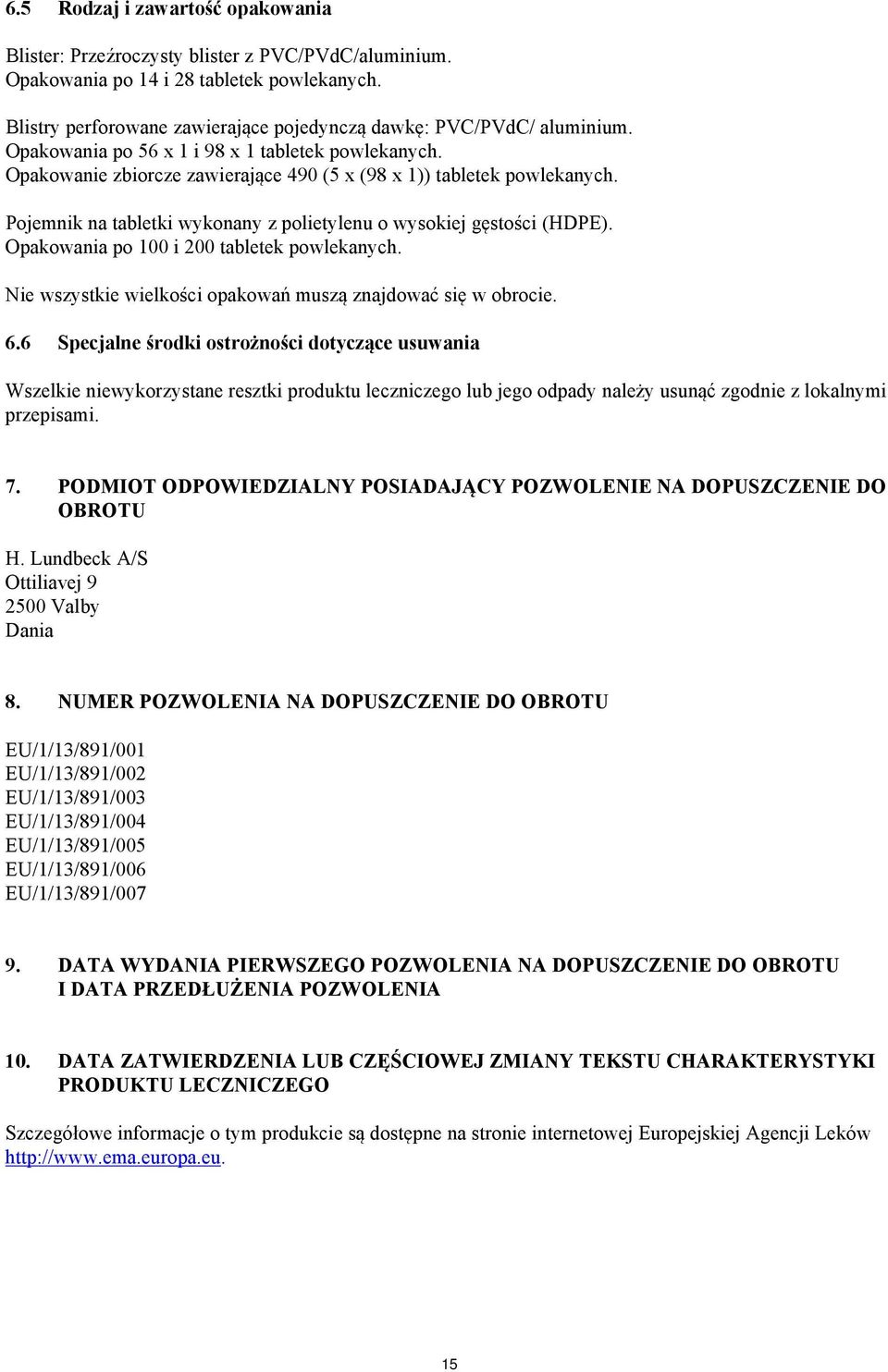 Pojemnik na tabletki wykonany z polietylenu o wysokiej gęstości (HDPE). Opakowania po 100 i 200 tabletek powlekanych. Nie wszystkie wielkości opakowań muszą znajdować się w obrocie. 6.