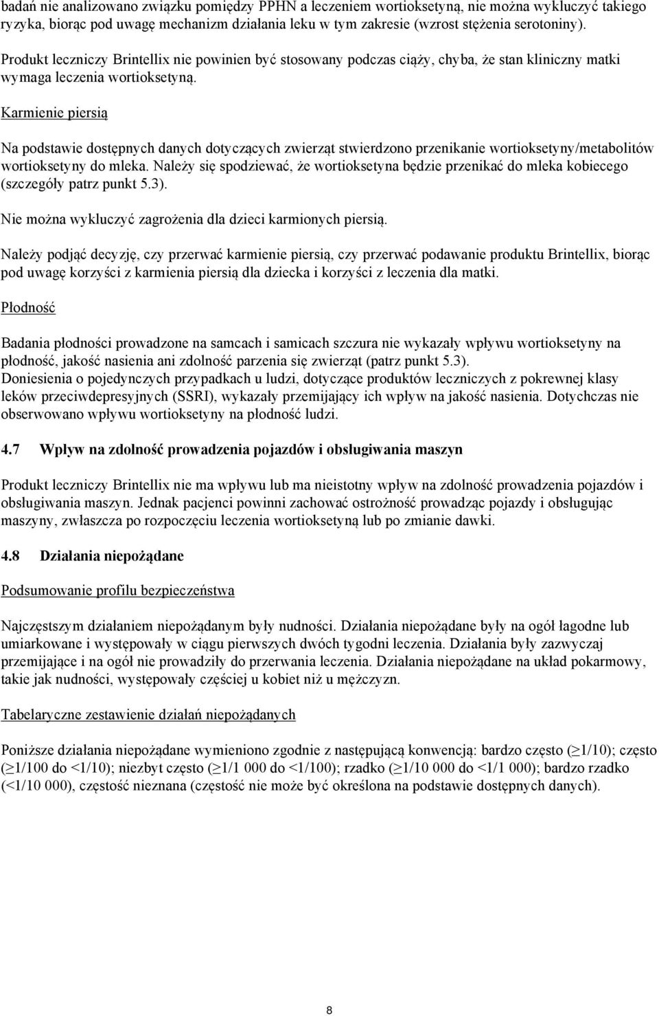 Karmienie piersią Na podstawie dostępnych danych dotyczących zwierząt stwierdzono przenikanie wortioksetyny/metabolitów wortioksetyny do mleka.