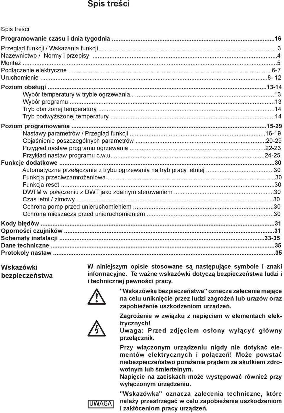 ..15-29 Nastawy parametrów / Przegląd funkcji...16-19 Objaśnienie poszczególnych parametrów...20-29 Przygłąd nastaw programu ogrzewania...22-23 Przykład nastaw programu c.w.u....24-25 Funkcje dodatkowe.