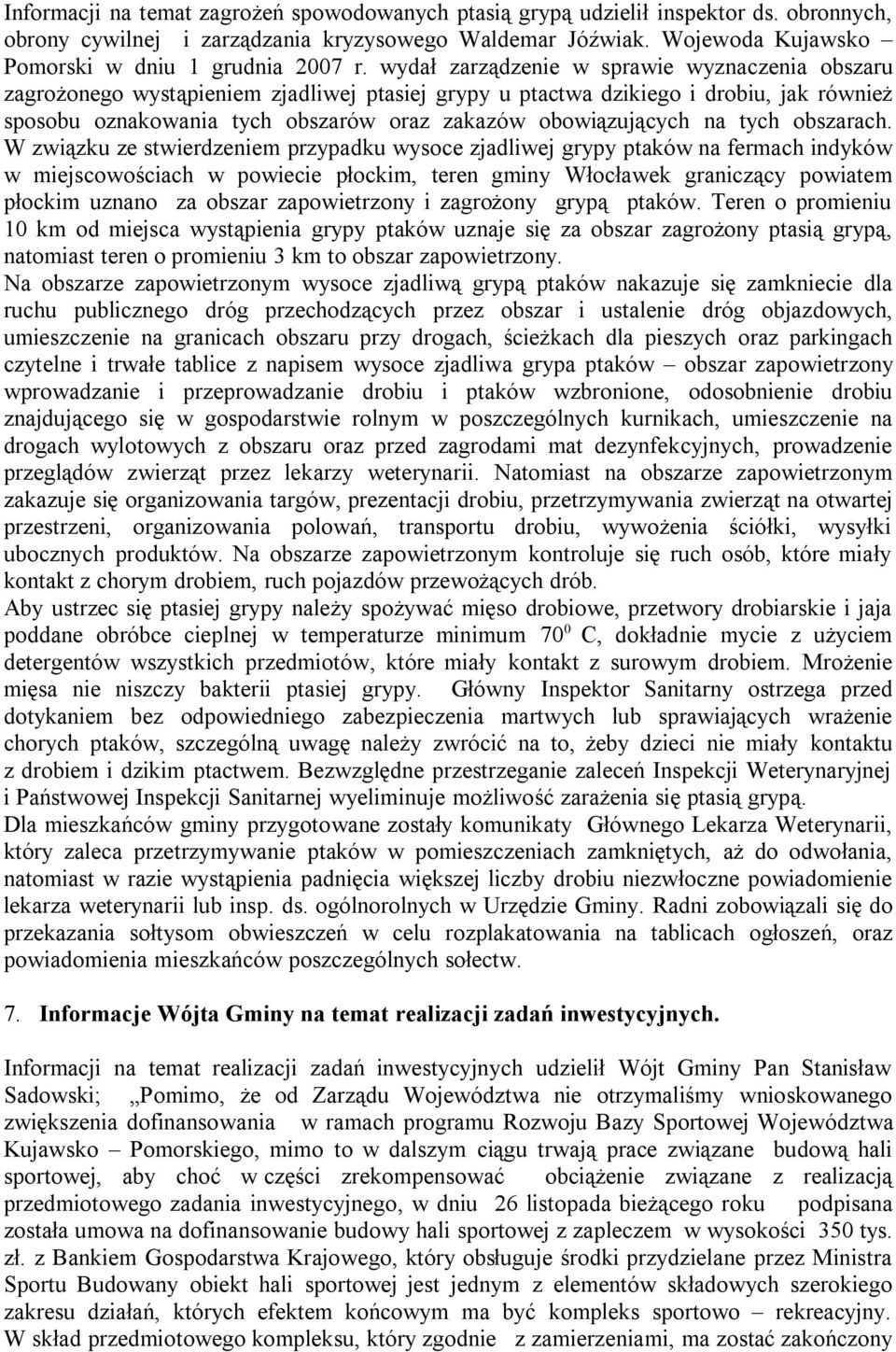 wydał zarządzenie w sprawie wyznaczenia obszaru zagrożonego wystąpieniem zjadliwej ptasiej grypy u ptactwa dzikiego i drobiu, jak również sposobu oznakowania tych obszarów oraz zakazów obowiązujących