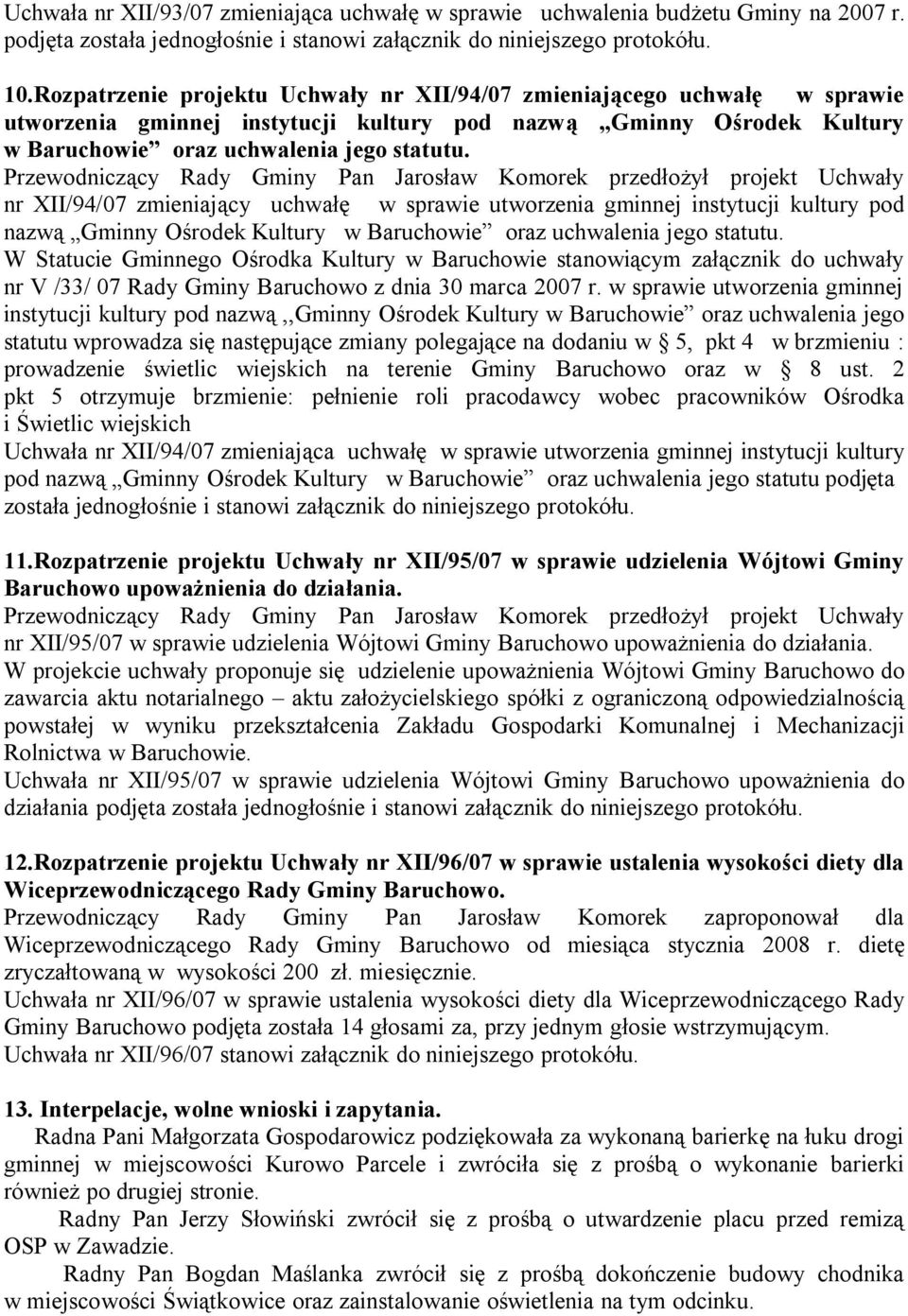 nr XII/94/07 zmieniający uchwałę w sprawie utworzenia gminnej instytucji kultury pod nazwą Gminny Ośrodek Kultury w Baruchowie oraz uchwalenia jego statutu.