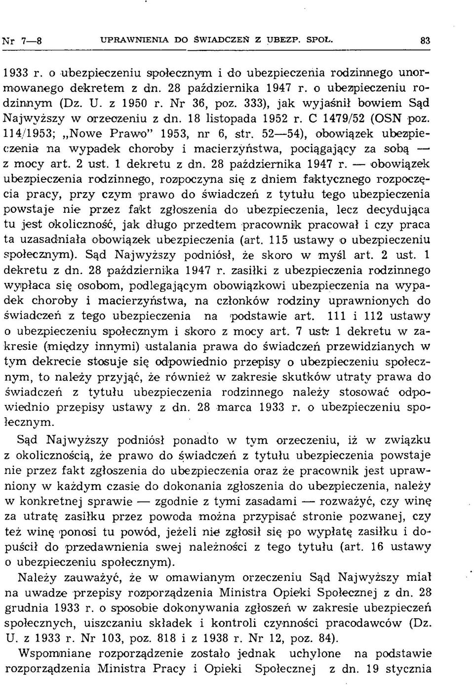52 54), obowiązek ubezpieczenia na w ypadek choroby i m acierzyństwa, pociągający za sobą z m ocy art. 2 ust. 1 dekretu z dn. 28 października 1947 r.