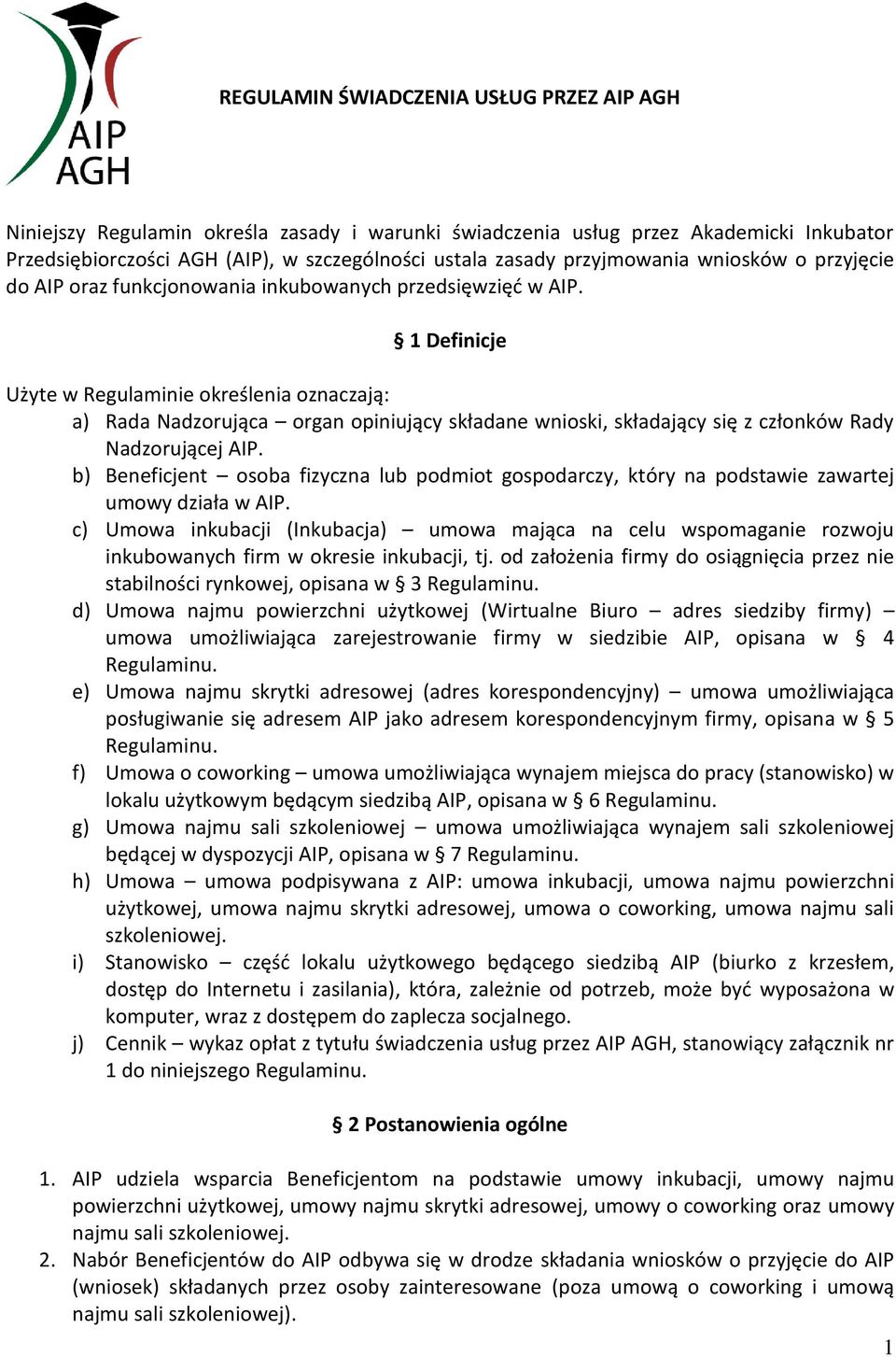 1 Definicje Użyte w Regulaminie określenia oznaczają: a) Rada Nadzorująca organ opiniujący składane wnioski, składający się z członków Rady Nadzorującej AIP.