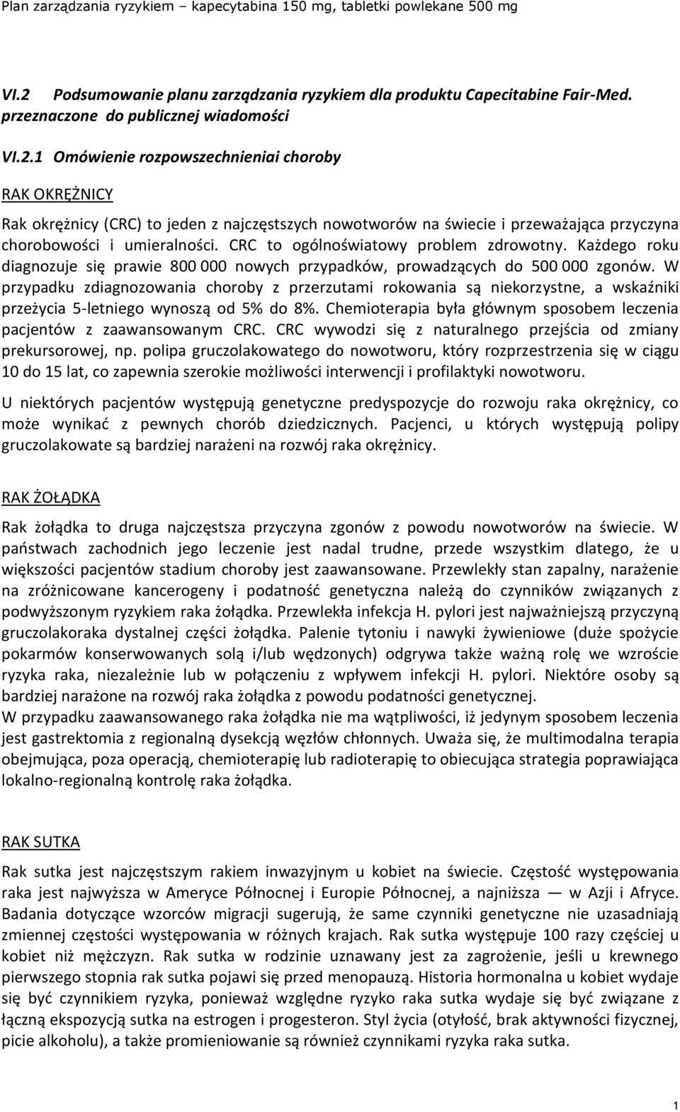 W przypadku zdiagnozowania choroby z przerzutami rokowania są niekorzystne, a wskaźniki przeżycia 5-letniego wynoszą od 5% do 8%.