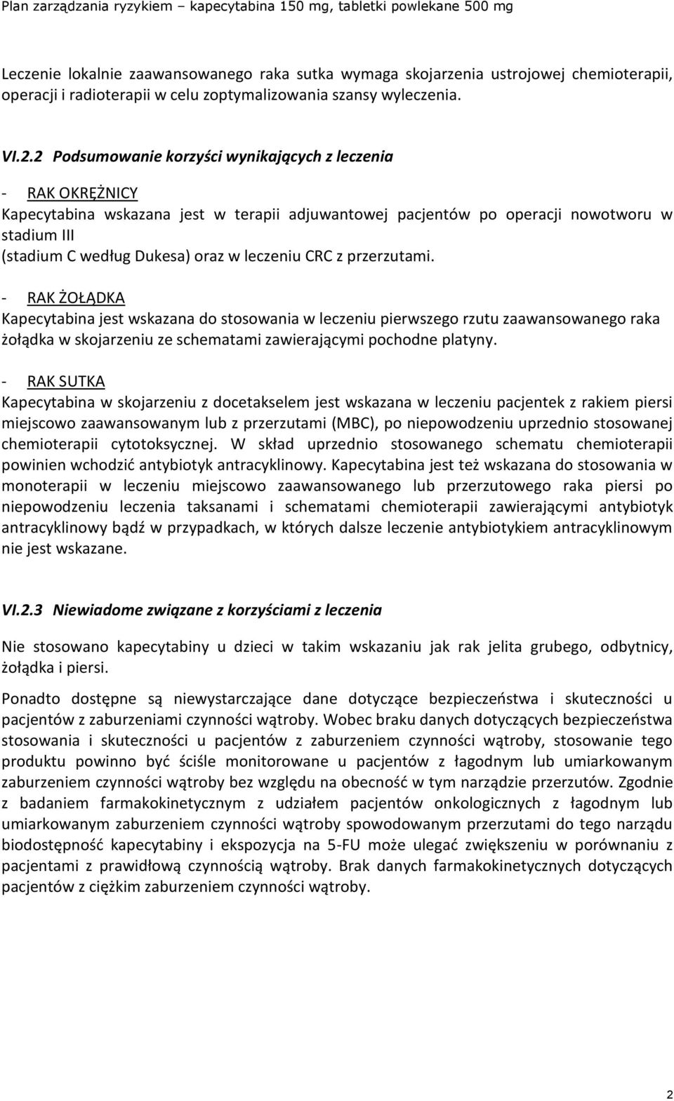 leczeniu CRC z przerzutami. - RAK ŻOŁĄDKA Kapecytabina jest wskazana do stosowania w leczeniu pierwszego rzutu zaawansowanego raka żołądka w skojarzeniu ze schematami zawierającymi pochodne platyny.