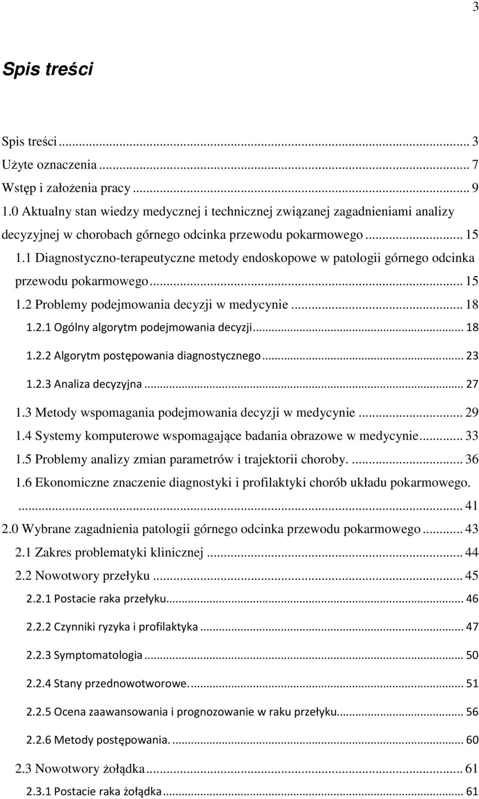 1 Diagnosyczno-erapeuyczne meody endoskopowe w paologii górnego odcinka przewodu pokarmowego... 15 1.2 Problemy podejmowania decyzji w medycynie... 18 1.2.1 Ogólny algorym podejmowania decyzji... 18 1.2.2 Algorym posępowania diagnosycznego.
