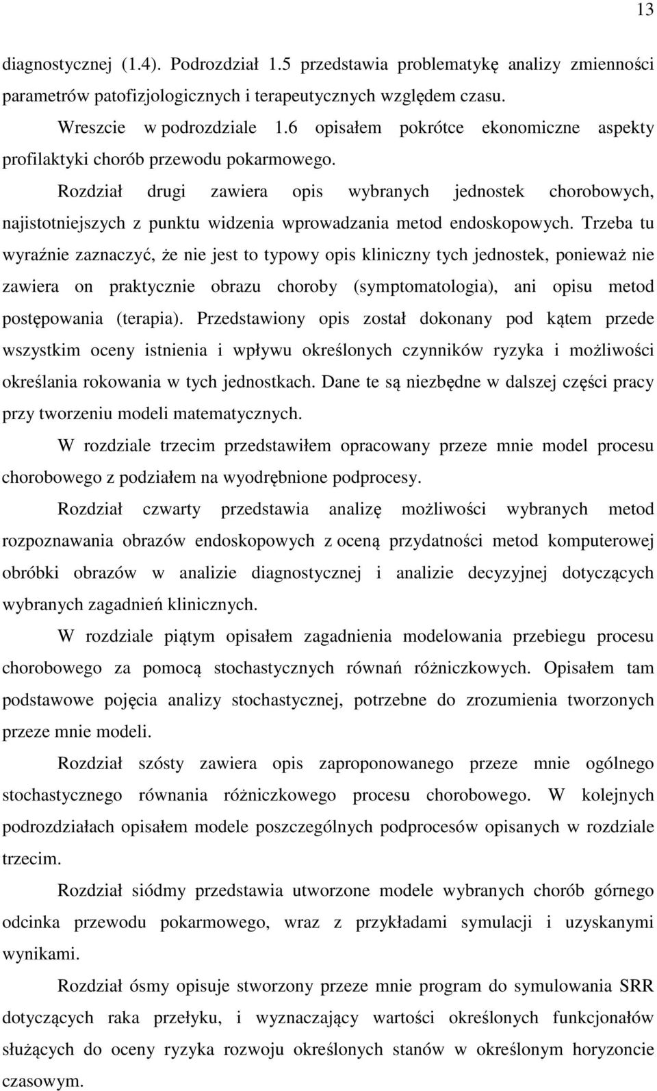 Rozdział drugi zawiera opis wybranych jednosek chorobowych, najisoniejszych z punku widzenia wprowadzania meod endoskopowych.