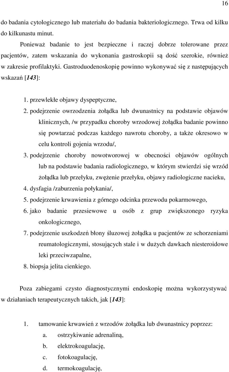 Gasroduodenoskopię powinno wykonywać się z nasępujących wskazań [143]: 1. przewlekłe objawy dyspepyczne, 2.