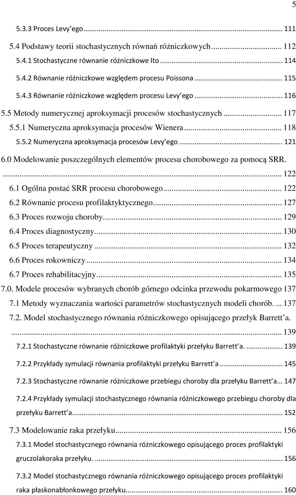 .. 121 6. Modelowanie poszczególnych elemenów procesu chorobowego za pomocą SRR.... 122 6.1 Ogólna posać SRR procesu chorobowego... 122 6.2 Równanie procesu profilakykycznego.... 127 6.