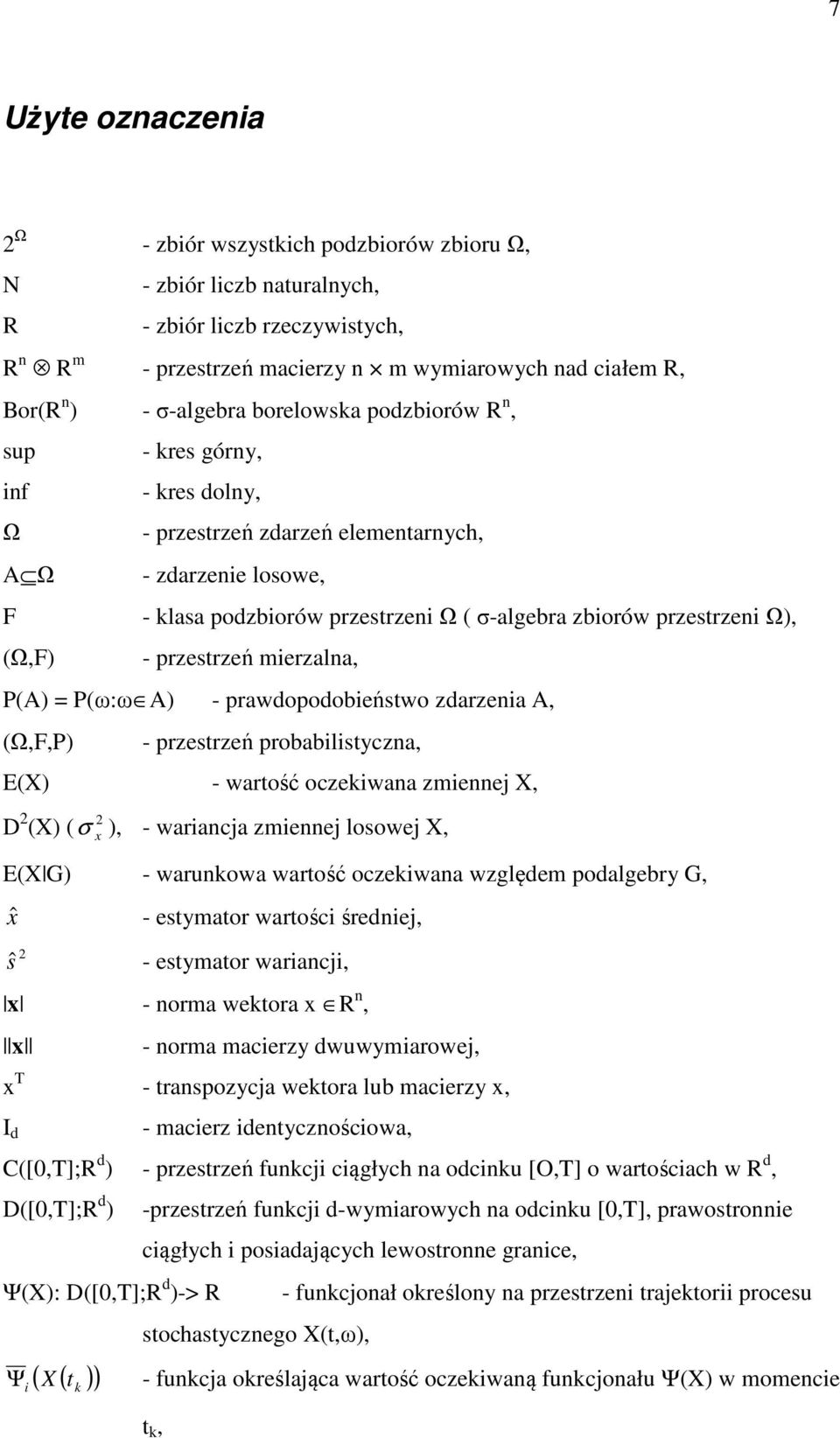 przesrzeń mierzalna, P(A) = P(ω:ω A) - prawdopodobieńswo zdarzenia A, (Ω,F,P) - przesrzeń probabilisyczna, E(X) - warość oczekiwana zmiennej X, D 2 (X) ( σ ), - wariancja zmiennej losowej X, 2 x E(X
