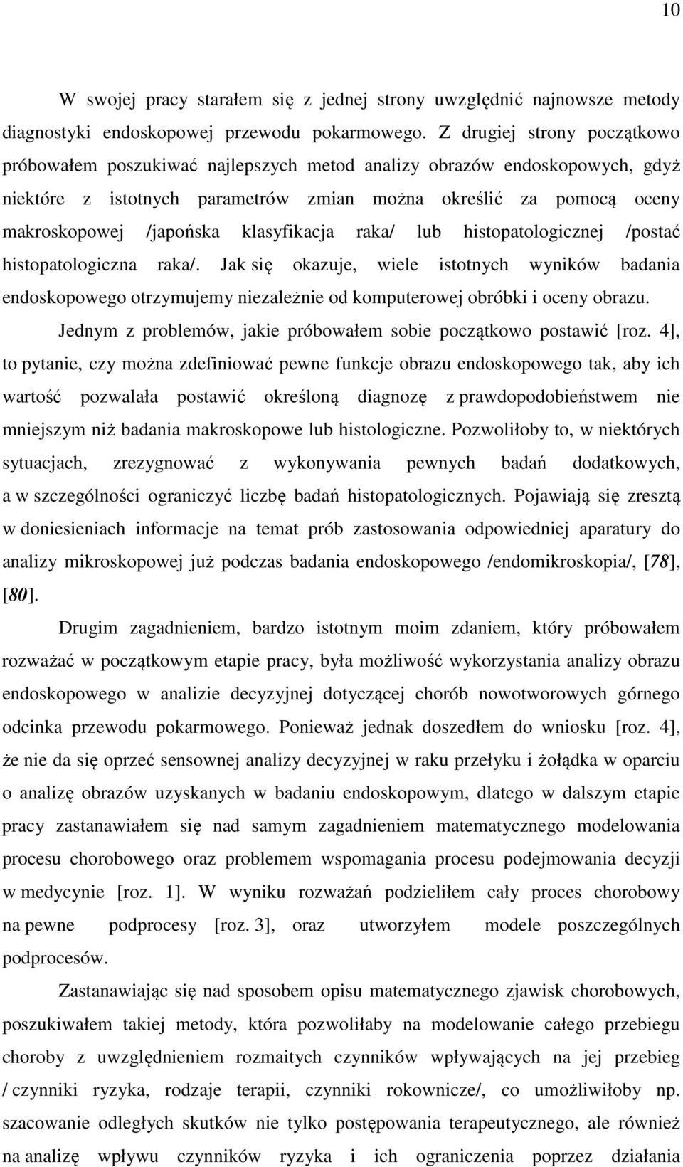 klasyfikacja raka/ lub hisopaologicznej /posać hisopaologiczna raka/. Jak się okazuje, wiele isonych wyników badania endoskopowego orzymujemy niezależnie od kompuerowej obróbki i oceny obrazu.