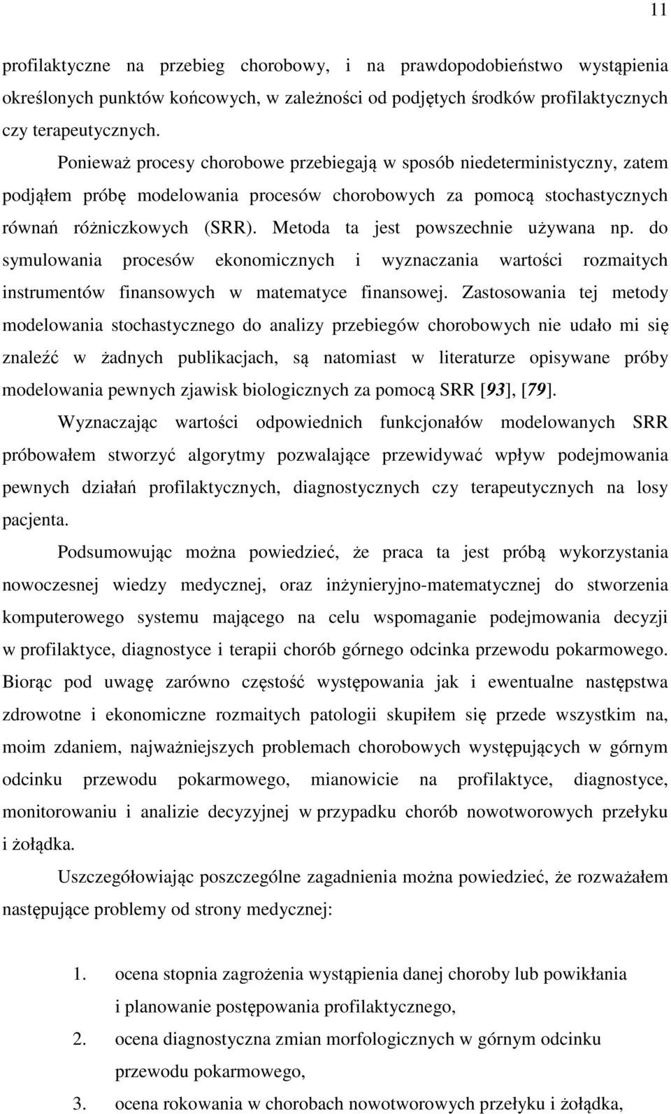 Meoda a jes powszechnie używana np. do symulowania procesów ekonomicznych i wyznaczania warości rozmaiych insrumenów finansowych w maemayce finansowej.