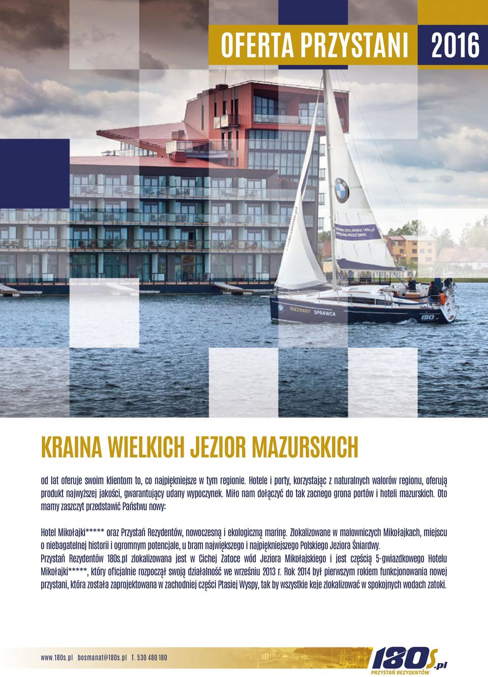 Oto mamy zaszczyt przedstawić Państwu nowy: Hotel Mikołajki***** oraz Przystań Rezydentów, nowoczesną i ekologiczną marinę.
