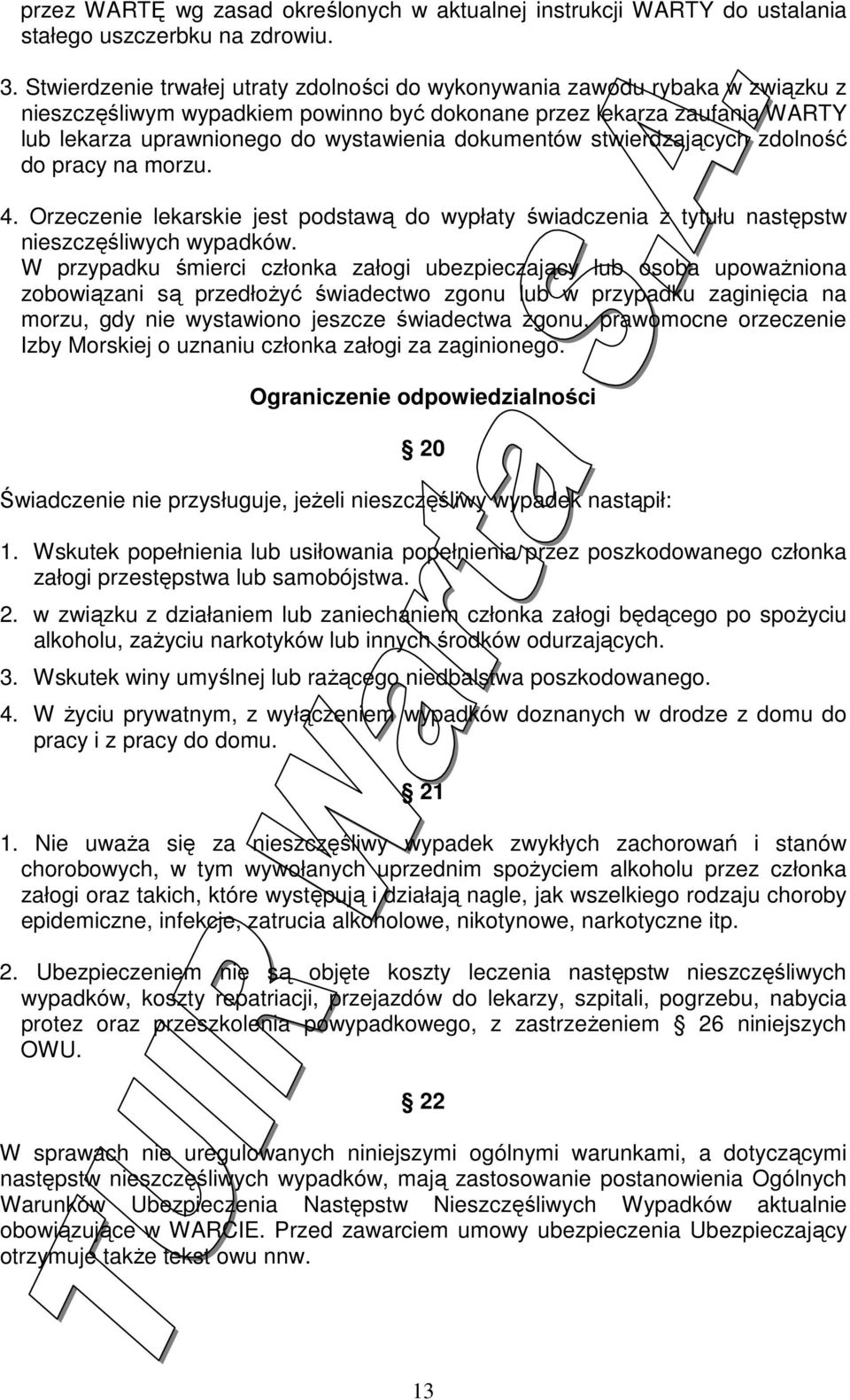 dokumentów stwierdzających zdolność do pracy na morzu. 4. Orzeczenie lekarskie jest podstawą do wypłaty świadczenia z tytułu następstw nieszczęśliwych wypadków.