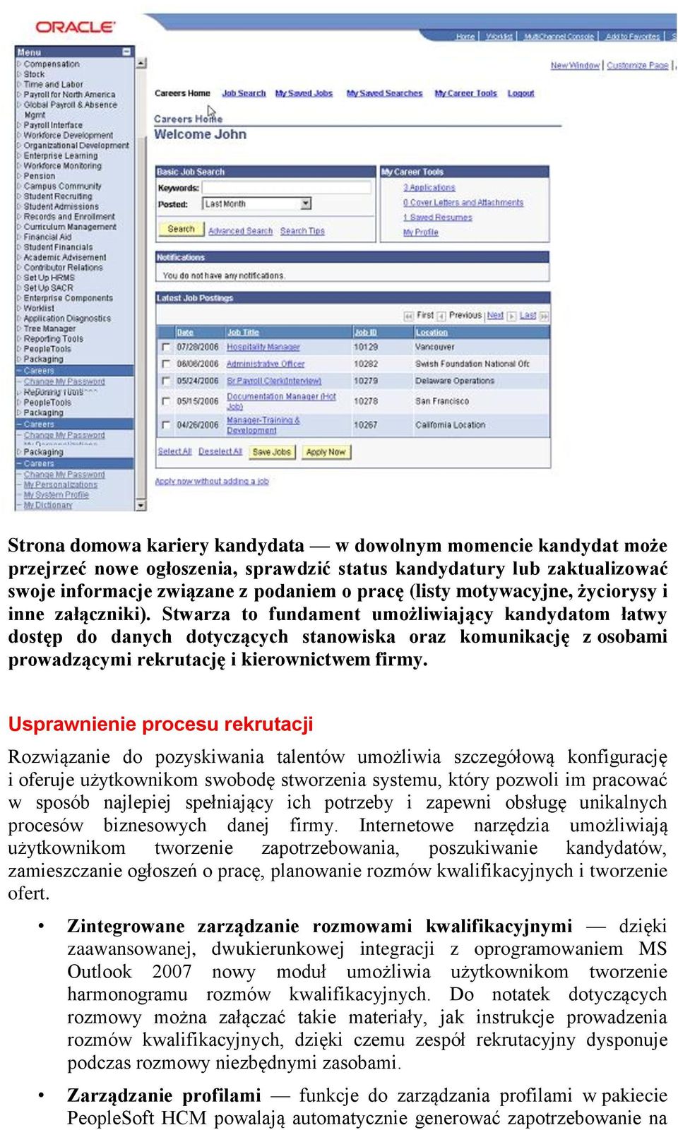 Stwarza to fundament umożliwiający kandydatom łatwy dostęp do danych dotyczących stanowiska oraz komunikację z osobami prowadzącymi rekrutację i kierownictwem firmy.