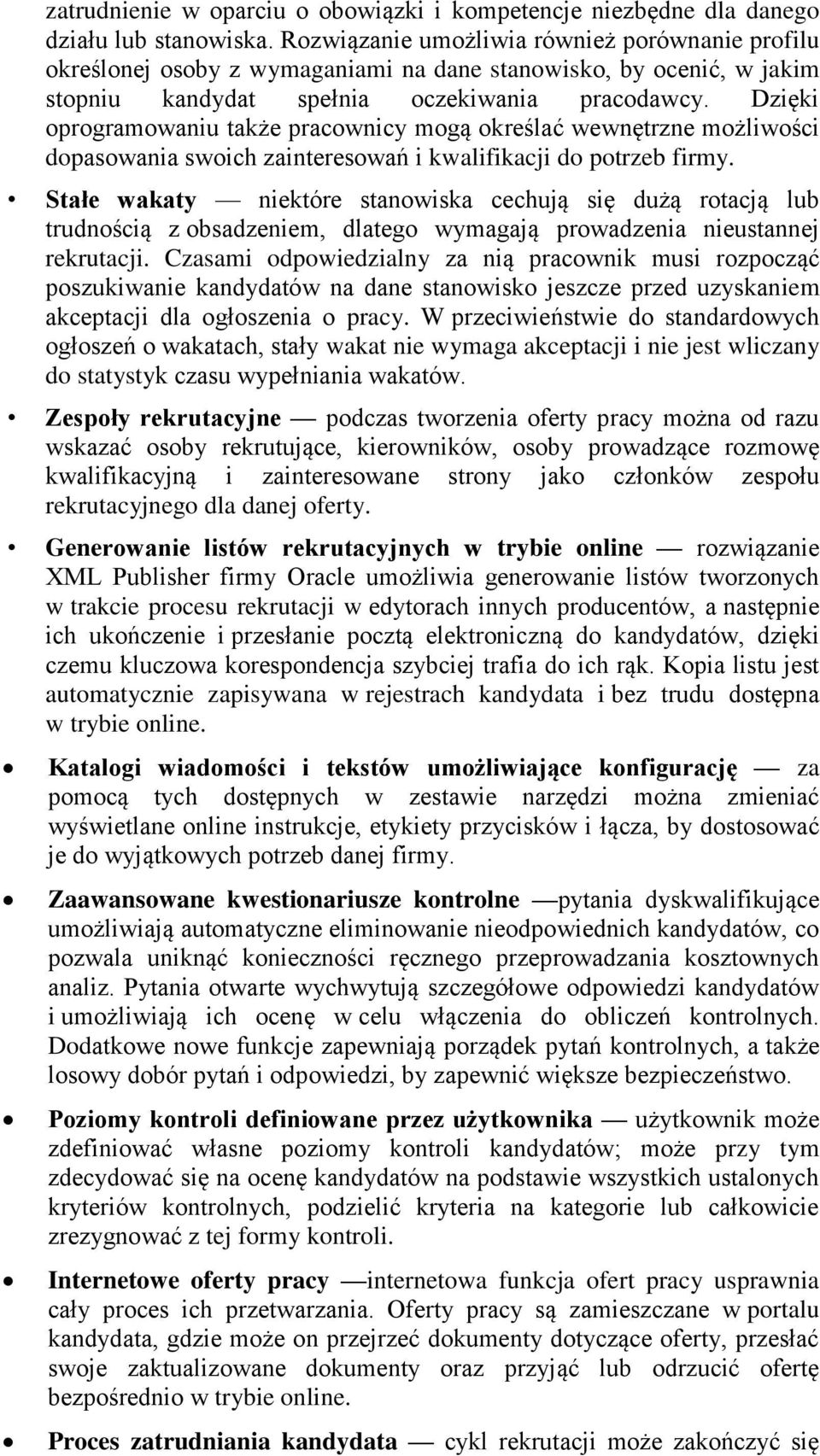 Dzięki oprogramowaniu także pracownicy mogą określać wewnętrzne możliwości dopasowania swoich zainteresowań i kwalifikacji do potrzeb firmy.