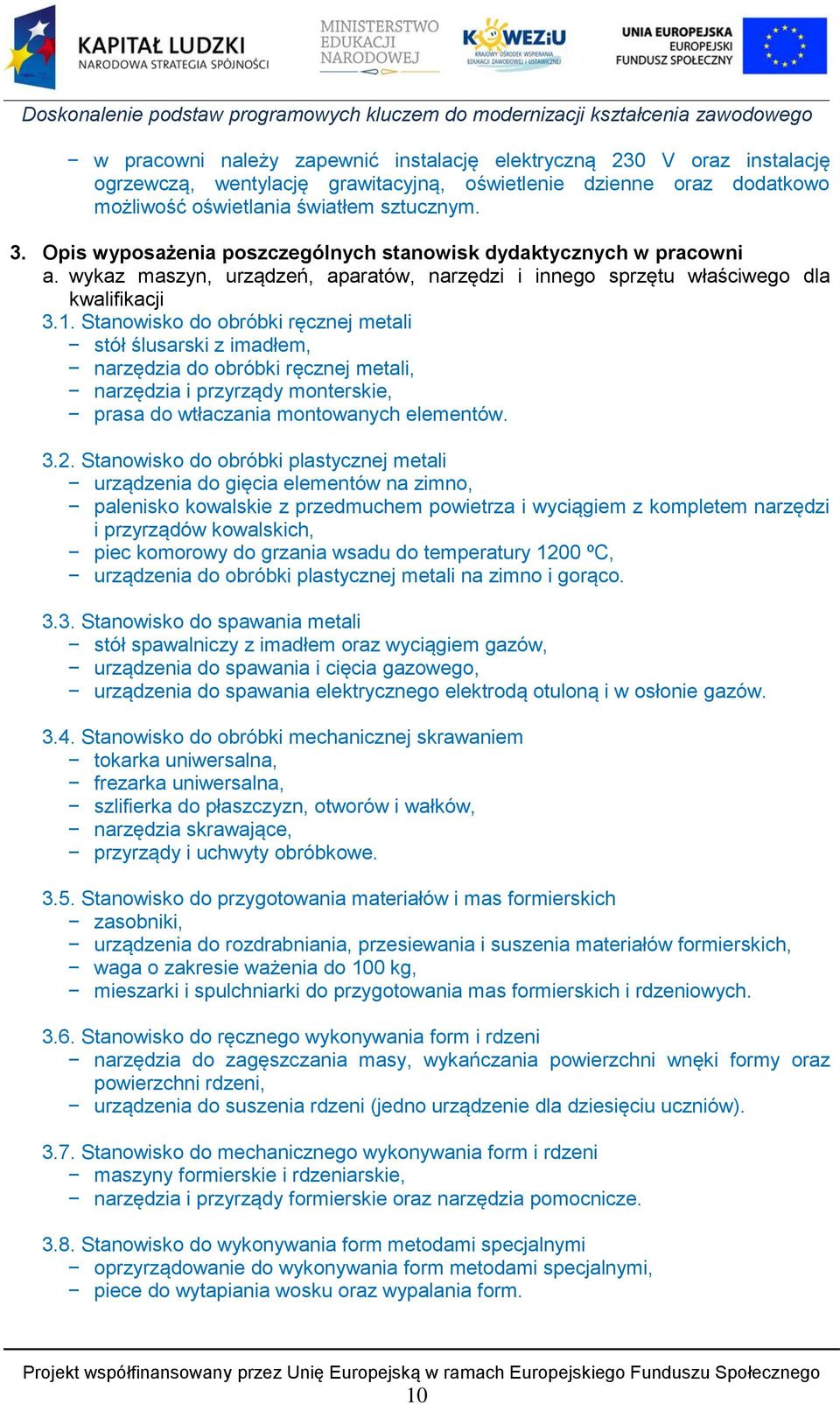 Stanowisko do obróbki ręcznej metali stół ślusarski z imadłem, narzędzia do obróbki ręcznej metali, narzędzia i przyrządy monterskie, prasa do wtłaczania montowanych elementów. 3.2.