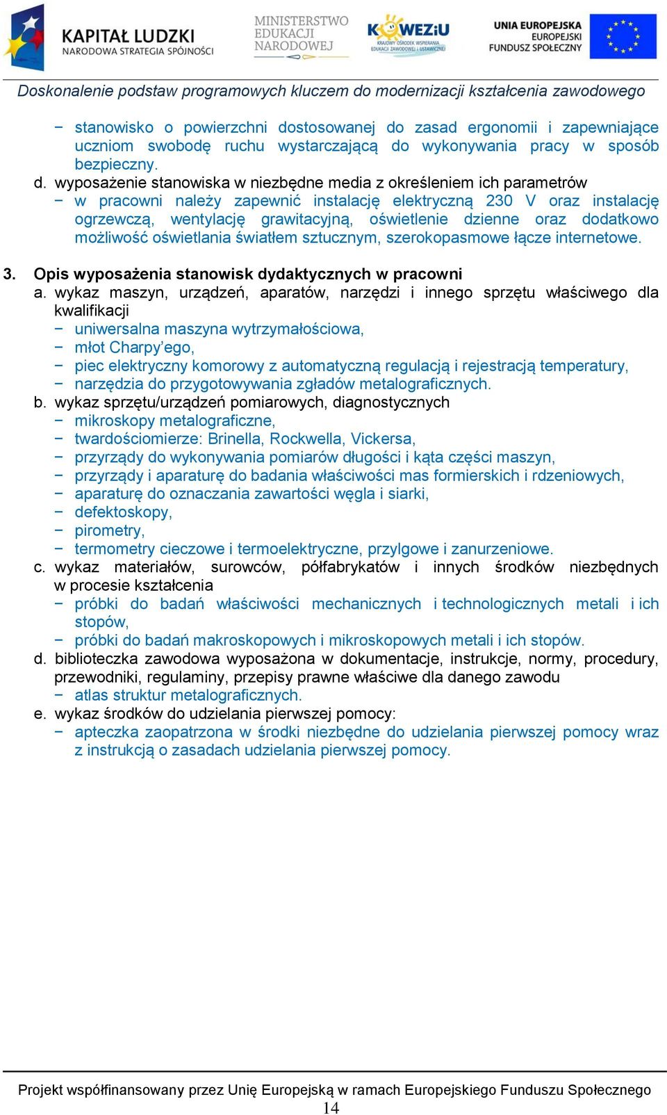 zasad ergonomii i zapewniające uczniom swobodę ruchu wystarczającą do