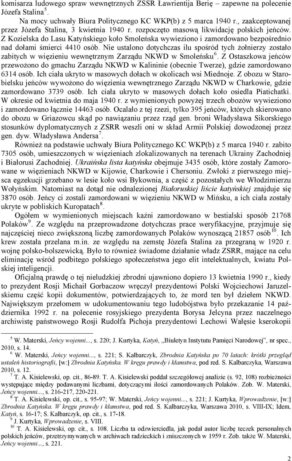 Z Kozielska do Lasu Katyńskiego koło Smoleńska wywieziono i zamordowano bezpośrednio nad dołami śmierci 4410 osób.