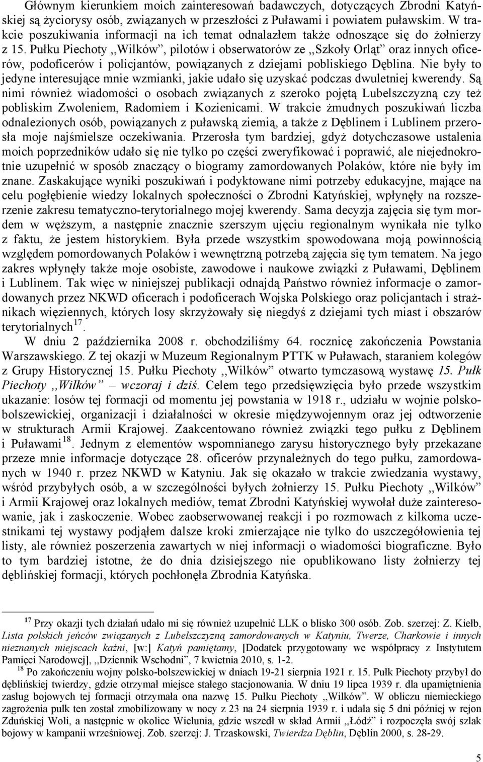 Pułku Piechoty,,Wilków, pilotów i obserwatorów ze,,szkoły Orląt oraz innych oficerów, podoficerów i policjantów, powiązanych z dziejami pobliskiego Dęblina.