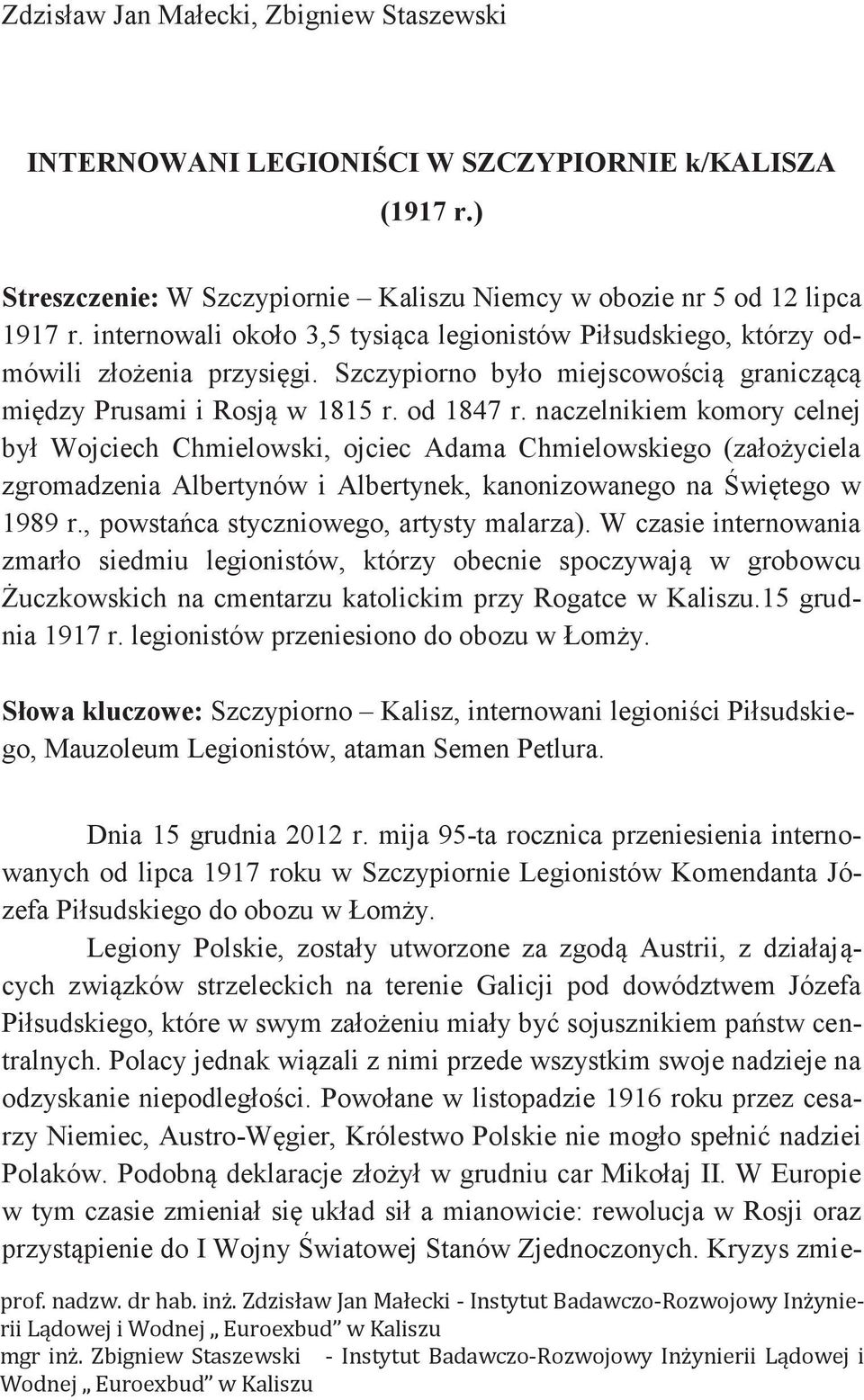 naczelnikiem komory celnej był Wojciech Chmielowski, ojciec Adama Chmielowskiego (założyciela zgromadzenia Albertynów i Albertynek, kanonizowanego na Świętego w 1989 r.