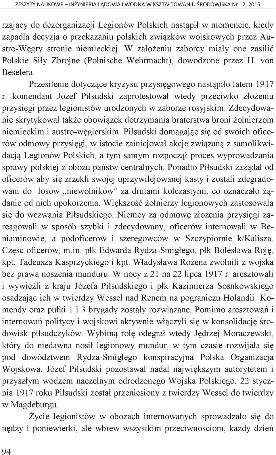 komendant Józef Piłsudski zaprotestował wtedy przeciwko złożeniu przysięgi przez legionistów urodzonych w zaborze rosyjskim.