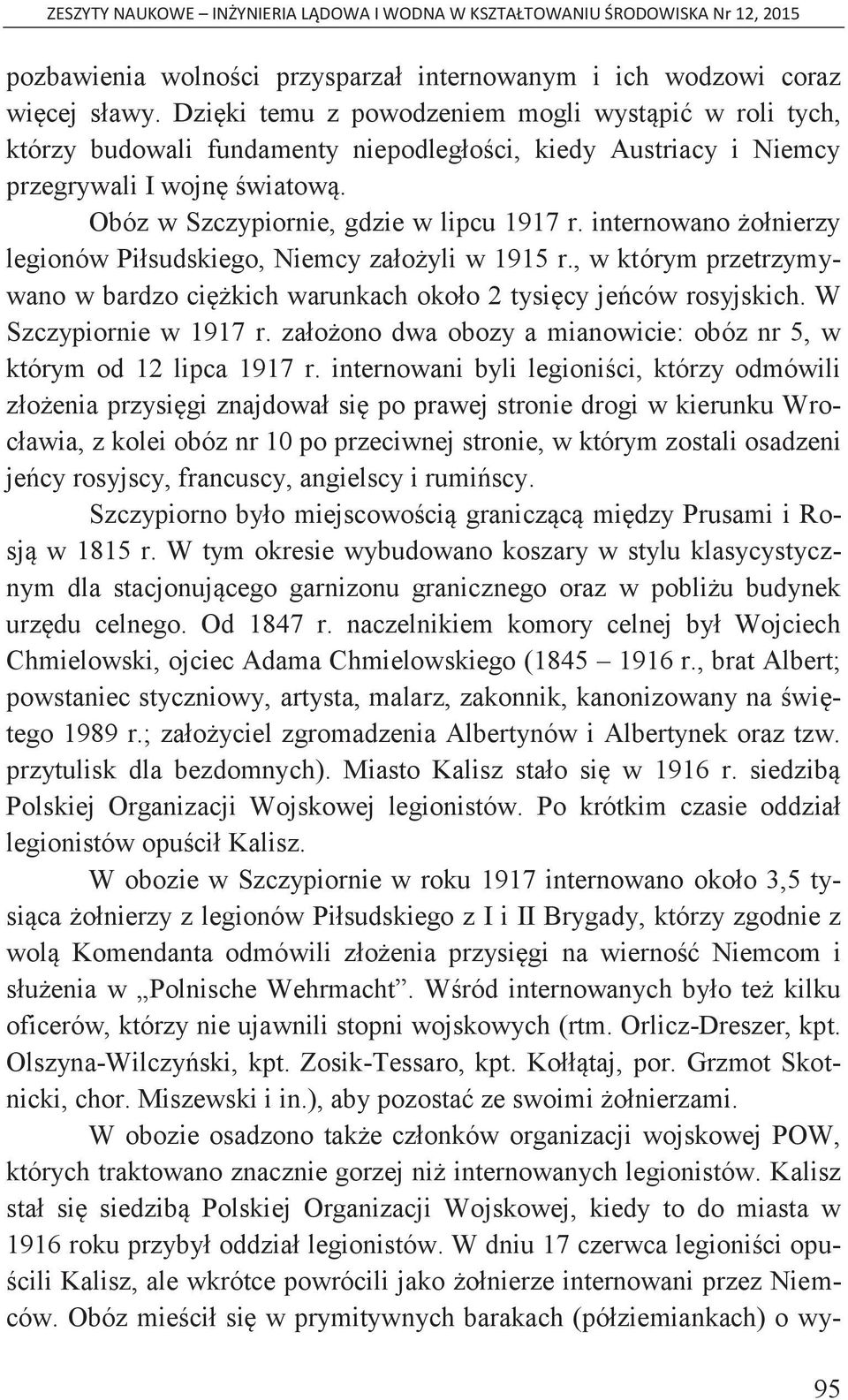 internowano żołnierzy legionów Piłsudskiego, Niemcy założyli w 1915 r., w którym przetrzymywano w bardzo ciężkich warunkach około 2 tysięcy jeńców rosyjskich. W Szczypiornie w 1917 r.